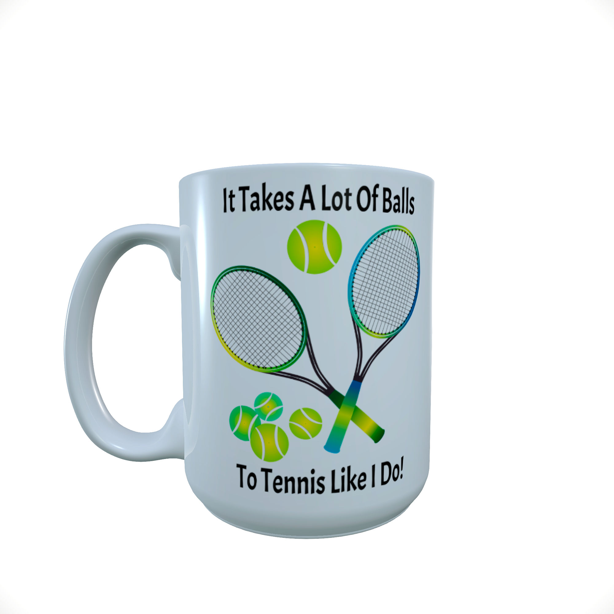 It Takes a Lot of Balls.... Tennis themed 15oz ceramic mug